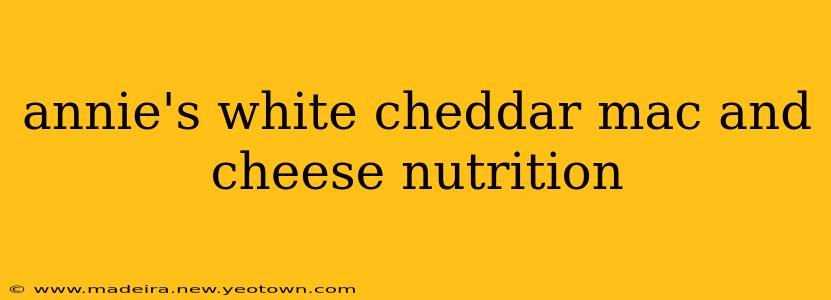 annie's white cheddar mac and cheese nutrition