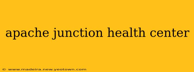 apache junction health center