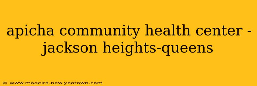 apicha community health center - jackson heights-queens
