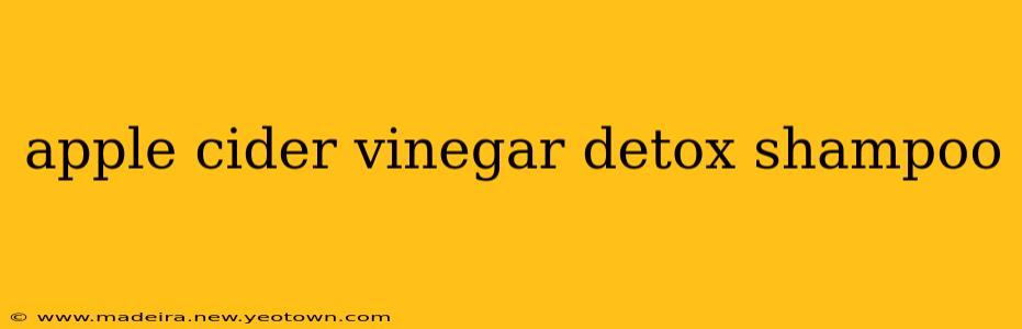 apple cider vinegar detox shampoo