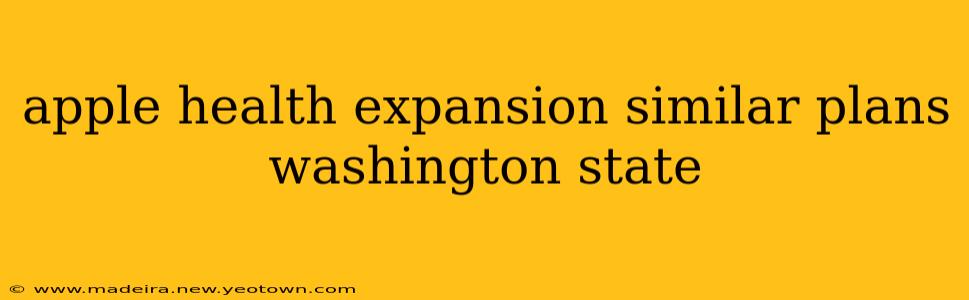 apple health expansion similar plans washington state