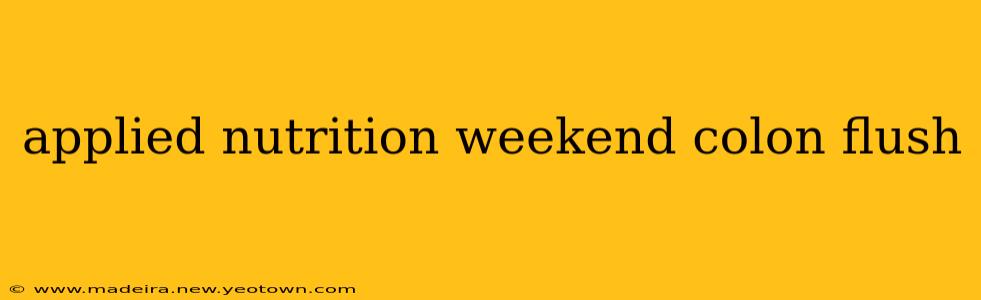 applied nutrition weekend colon flush