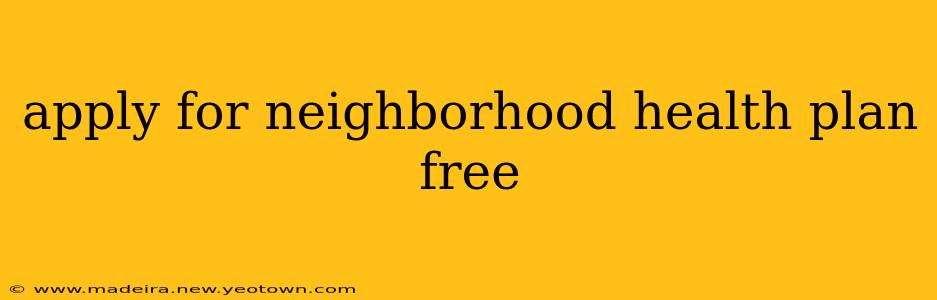 apply for neighborhood health plan free
