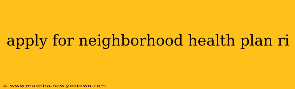 apply for neighborhood health plan ri