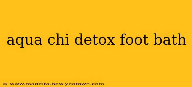 aqua chi detox foot bath