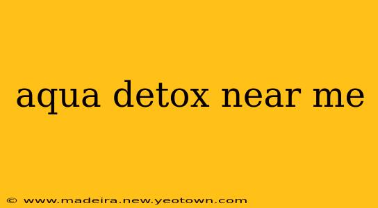 aqua detox near me