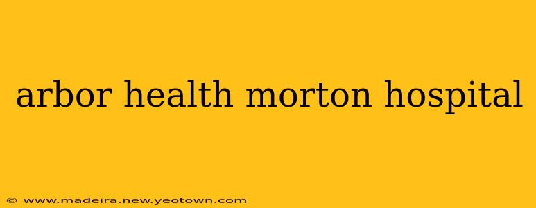 arbor health morton hospital