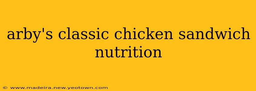 arby's classic chicken sandwich nutrition