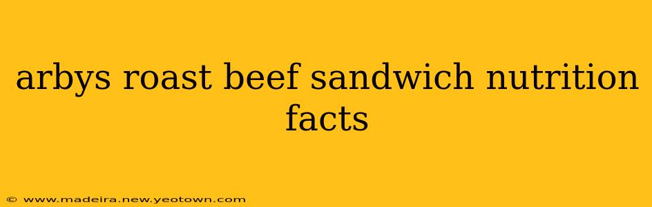 arbys roast beef sandwich nutrition facts