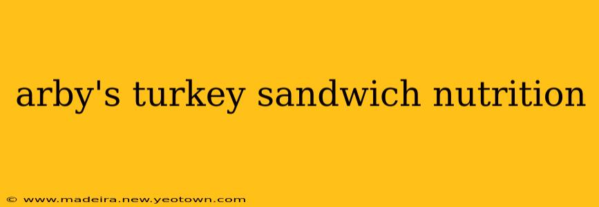 arby's turkey sandwich nutrition