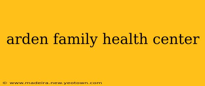 arden family health center
