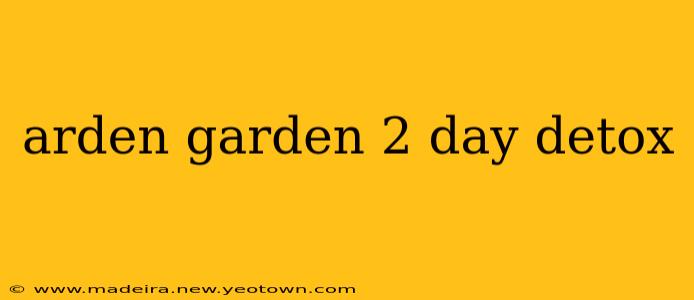 arden garden 2 day detox