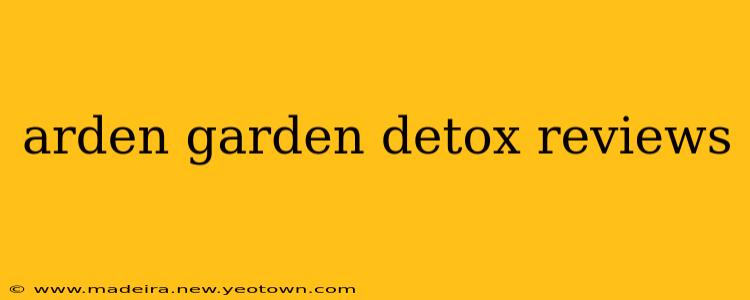 arden garden detox reviews