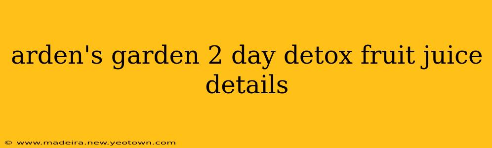 arden's garden 2 day detox fruit juice details