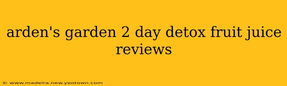 arden's garden 2 day detox fruit juice reviews
