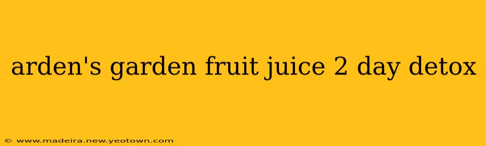 arden's garden fruit juice 2 day detox