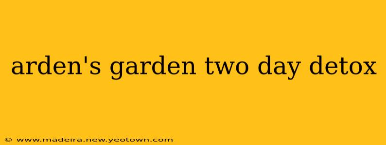 arden's garden two day detox