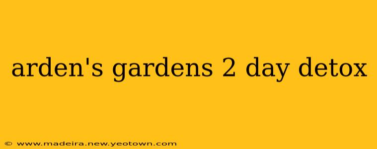 arden's gardens 2 day detox