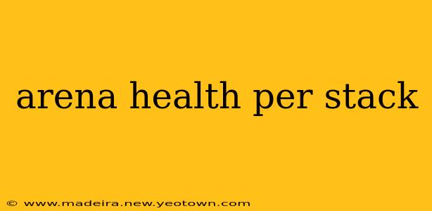 arena health per stack