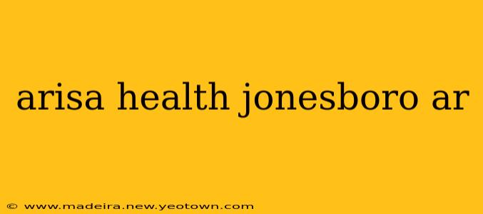 arisa health jonesboro ar