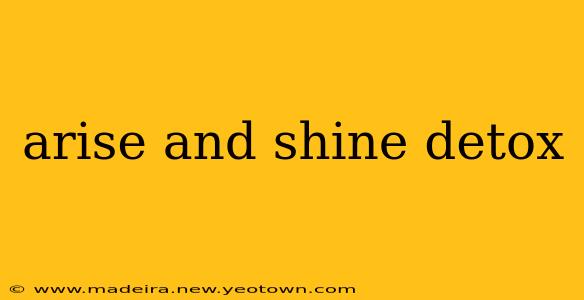 arise and shine detox