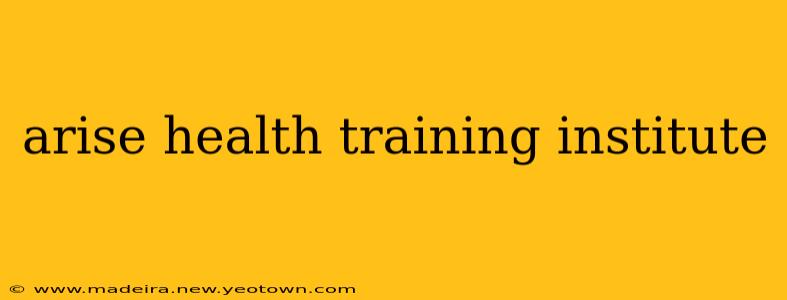 arise health training institute