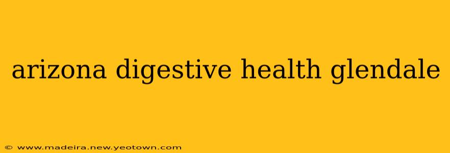 arizona digestive health glendale