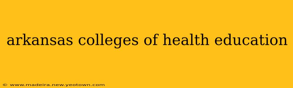 arkansas colleges of health education