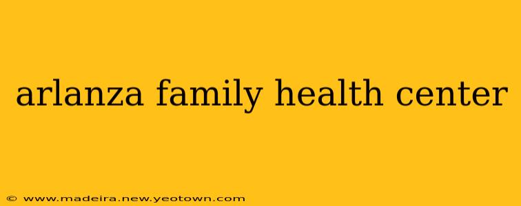 arlanza family health center