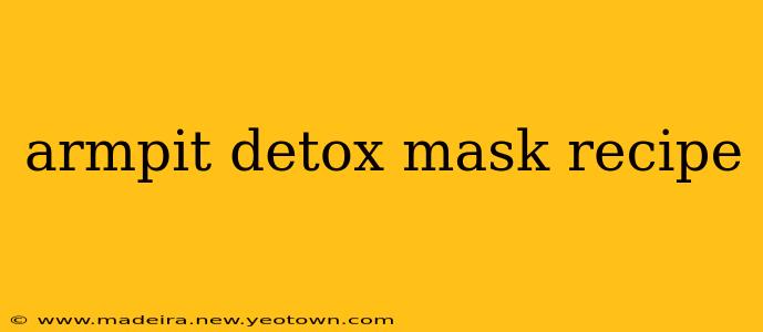 armpit detox mask recipe