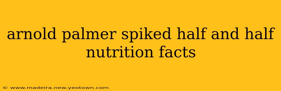 arnold palmer spiked half and half nutrition facts