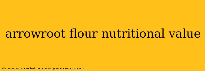 arrowroot flour nutritional value