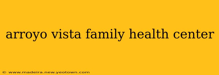 arroyo vista family health center