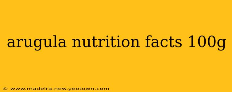 arugula nutrition facts 100g