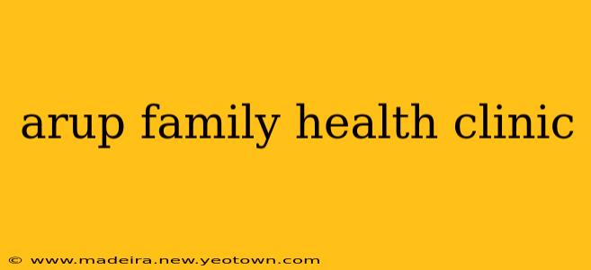 arup family health clinic
