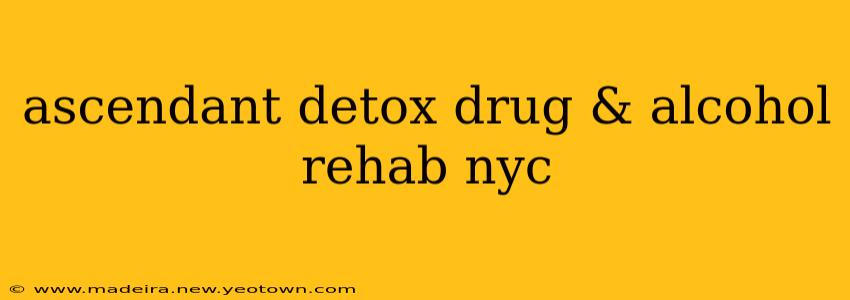 ascendant detox drug & alcohol rehab nyc