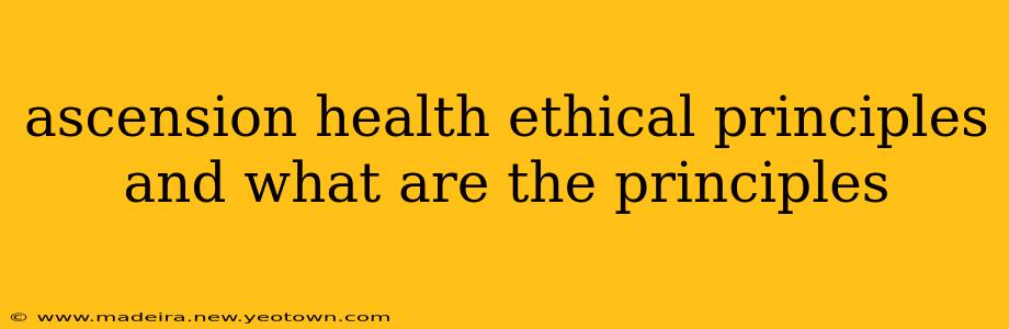 ascension health ethical principles and what are the principles