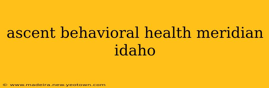 ascent behavioral health meridian idaho