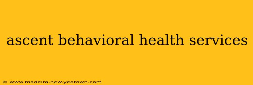 ascent behavioral health services
