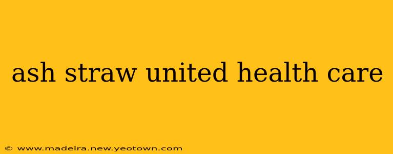 ash straw united health care