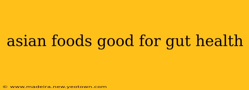 asian foods good for gut health