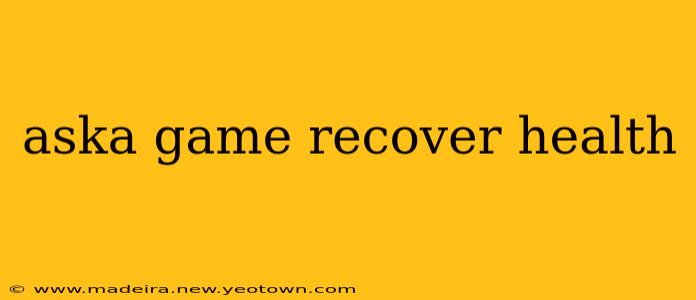 aska game recover health