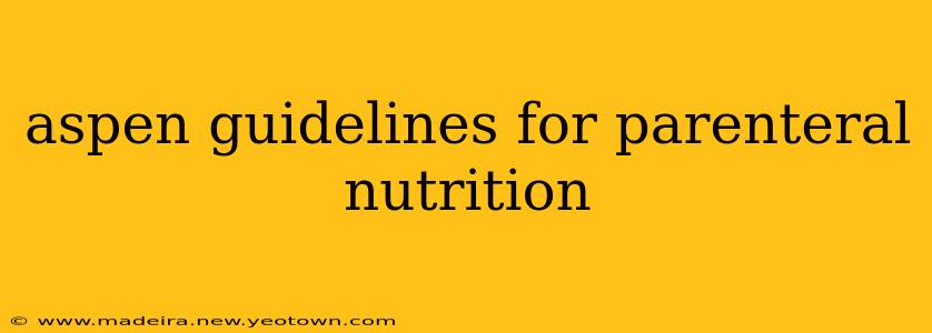 aspen guidelines for parenteral nutrition