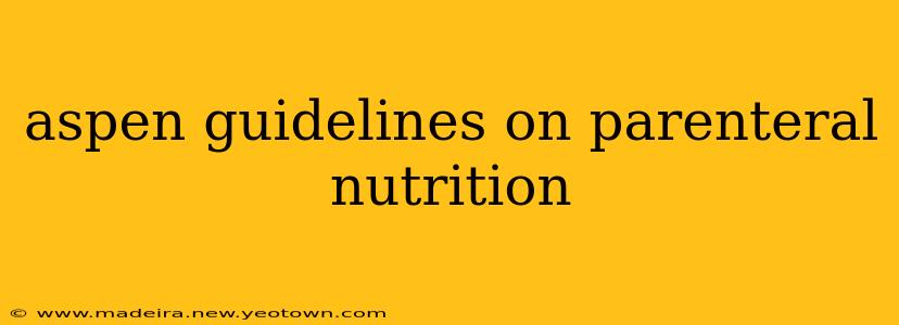 aspen guidelines on parenteral nutrition