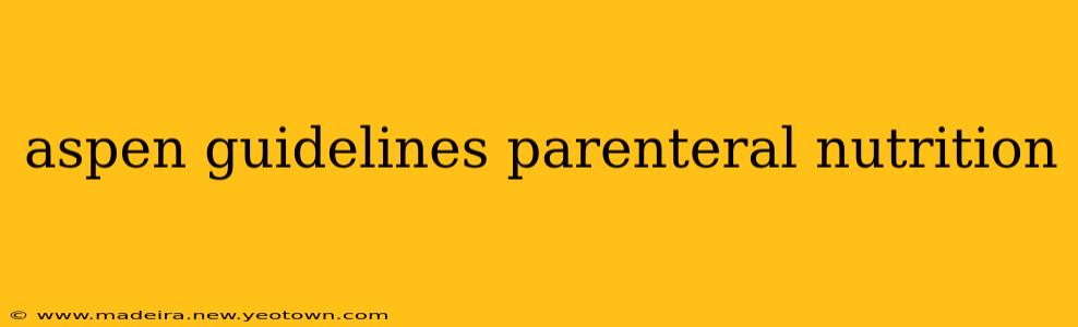 aspen guidelines parenteral nutrition