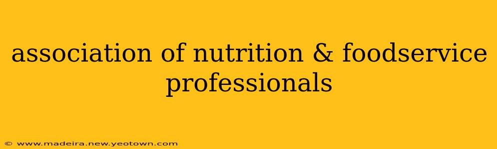 association of nutrition & foodservice professionals