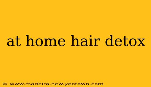 at home hair detox