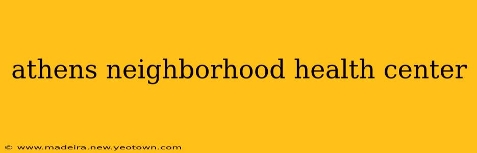 athens neighborhood health center