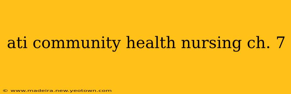 ati community health nursing ch. 7