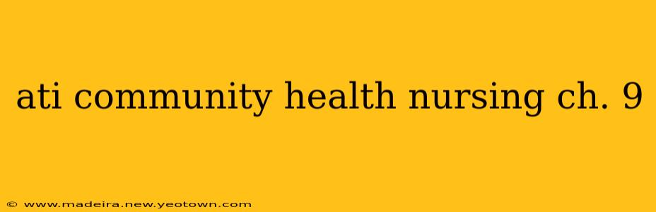 ati community health nursing ch. 9